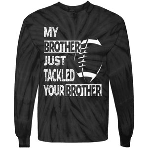 My Brother Just Tackled Your Brother Football Funny Tie-Dye Long Sleeve Shirt