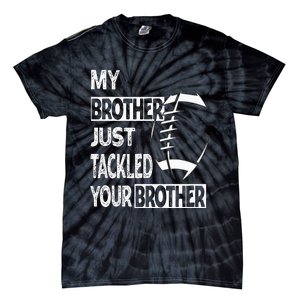 My Brother Just Tackled Your Brother Football Funny Tie-Dye T-Shirt