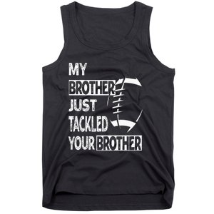 My Brother Just Tackled Your Brother Football Funny Tank Top