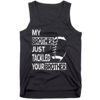 My Brother Just Tackled Your Brother Football Funny Tank Top