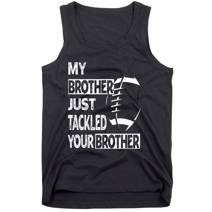 My Brother Just Tackled Your Brother Football Funny Tank Top