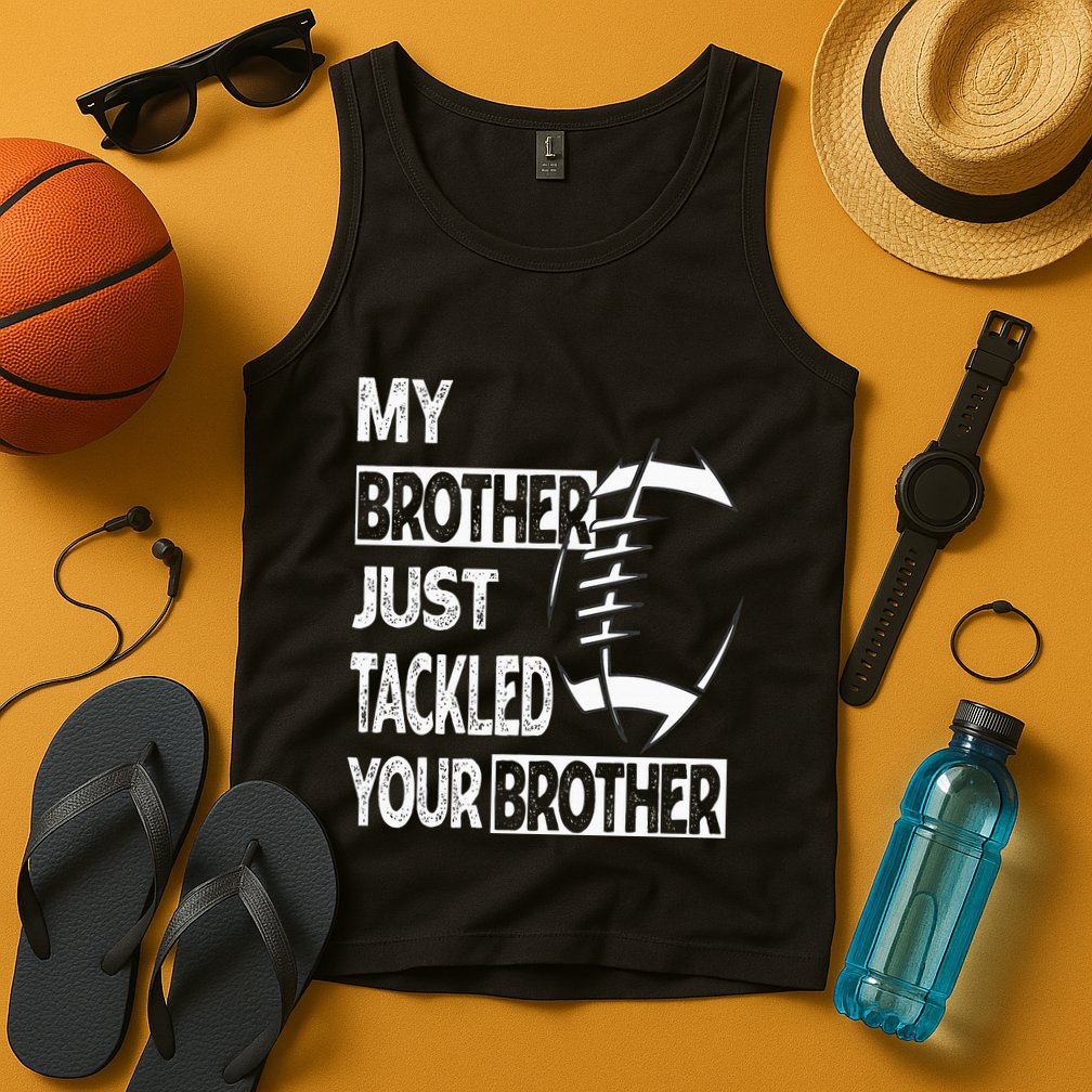My Brother Just Tackled Your Brother Football Funny Tank Top