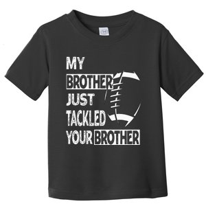 My Brother Just Tackled Your Brother Football Funny Toddler T-Shirt