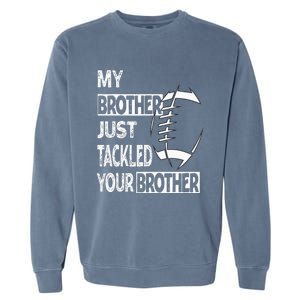 My Brother Just Tackled Your Brother Football Funny Garment-Dyed Sweatshirt