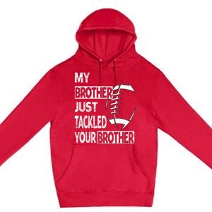 My Brother Just Tackled Your Brother Football Funny Premium Pullover Hoodie