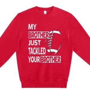 My Brother Just Tackled Your Brother Football Funny Premium Crewneck Sweatshirt