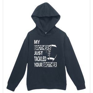 My Brother Just Tackled Your Brother Football Funny Urban Pullover Hoodie