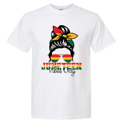 Messy Bun Junenth Vibes Only 1865 Black Celebrate Gift Garment-Dyed Heavyweight T-Shirt