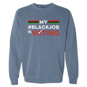 My Black Job Is Voting Garment-Dyed Sweatshirt