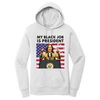 My Black Job Is President Kamala Harris 2024 Women's Pullover Hoodie