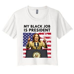 My Black Job Is President Kamala Harris 2024 Women's Crop Top Tee