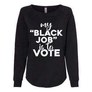 My Black Job Is To Vote Funny Voting Womens California Wash Sweatshirt