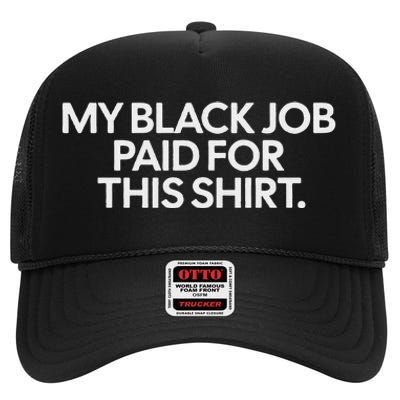 My Black Job Paid For This Humor High Crown Mesh Back Trucker Hat