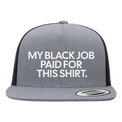 My Black Job Paid For This Humor Flat Bill Trucker Hat