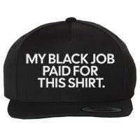 My Black Job Paid For This Humor Wool Snapback Cap