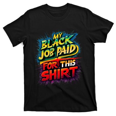 My Black Job Paid For This Funny Design T-Shirt