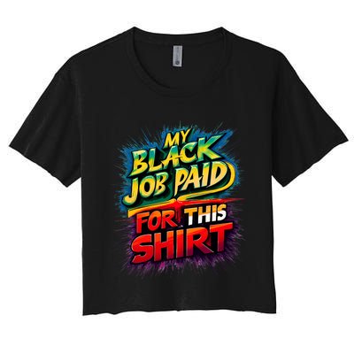 My Black Job Paid For This Funny Design Women's Crop Top Tee