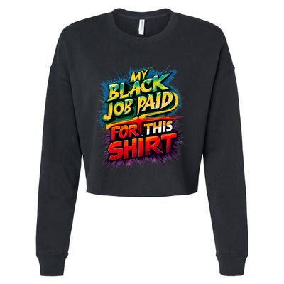 My Black Job Paid For This Funny Design Cropped Pullover Crew