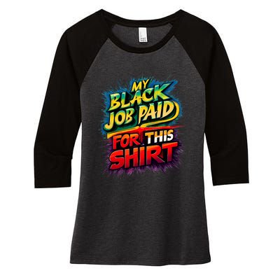 My Black Job Paid For This Funny Design Women's Tri-Blend 3/4-Sleeve Raglan Shirt