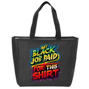 My Black Job Paid For This Funny Design Zip Tote Bag