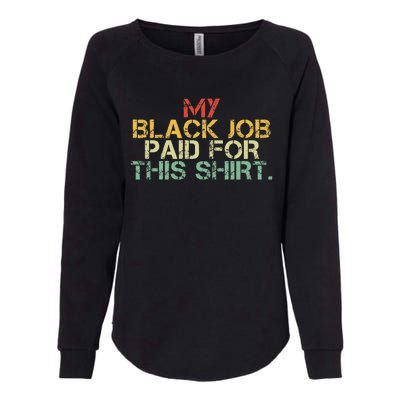 My Black Job Paid For This Funny Design Womens California Wash Sweatshirt