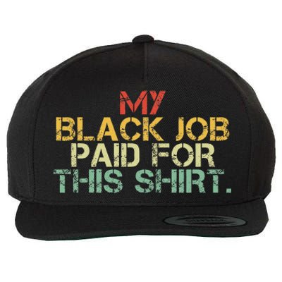 My Black Job Paid For This Funny Design Wool Snapback Cap