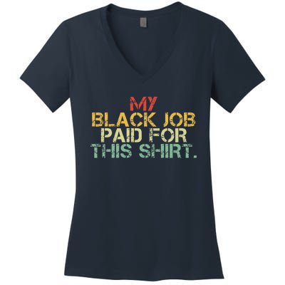 My Black Job Paid For This Funny Design Women's V-Neck T-Shirt