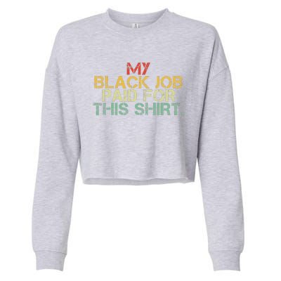 My Black Job Paid For This Funny Design Cropped Pullover Crew