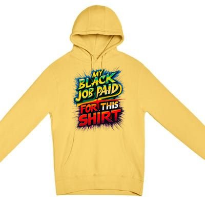 My Black Job Paid For This Funny Design Premium Pullover Hoodie