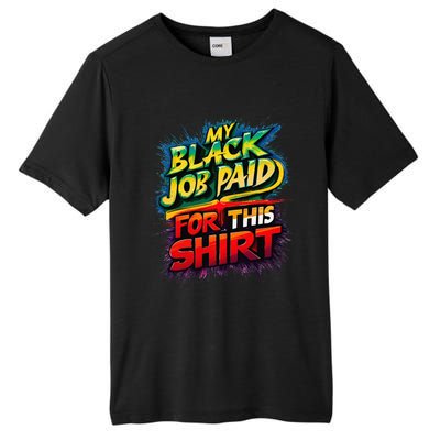 My Black Job Paid For This Funny Design Tall Fusion ChromaSoft Performance T-Shirt