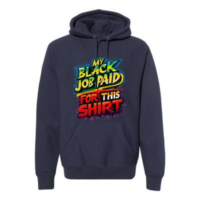 My Black Job Paid For This Funny Design Premium Hoodie