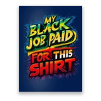 My Black Job Paid For This Funny Design Poster