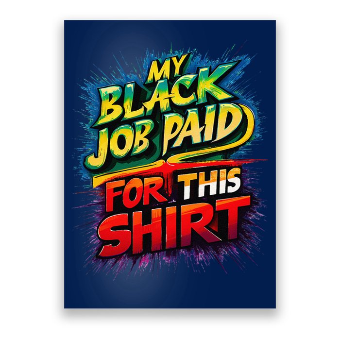 My Black Job Paid For This Funny Design Poster