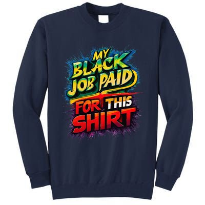 My Black Job Paid For This Funny Design Tall Sweatshirt