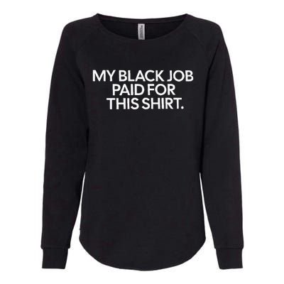 My Black Job Paid For This Funny Design Womens California Wash Sweatshirt