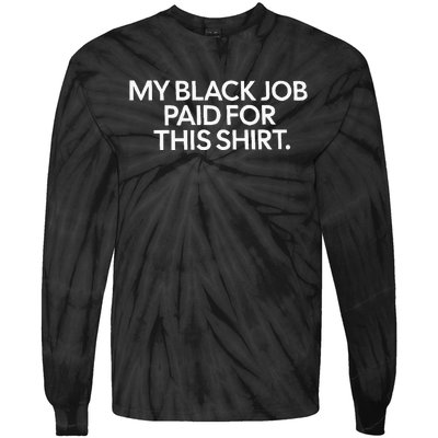 My Black Job Paid For This Funny Design Tie-Dye Long Sleeve Shirt