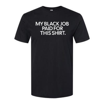 My Black Job Paid For This Funny Design Softstyle CVC T-Shirt