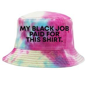 My Black Job Paid For This Funny Sayin Tie-Dyed Bucket Hat