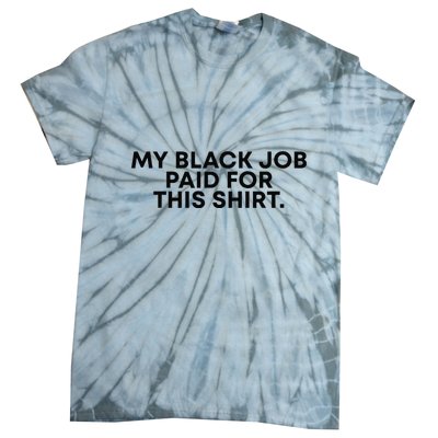 My Black Job Paid For This Funny Sayin Tie-Dye T-Shirt