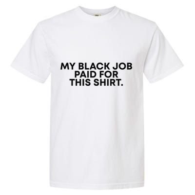 My Black Job Paid For This Funny Sayin Garment-Dyed Heavyweight T-Shirt