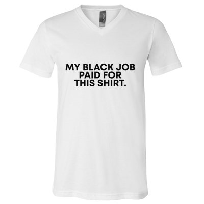 My Black Job Paid For This Funny Sayin V-Neck T-Shirt