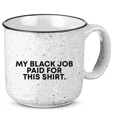 My Black Job Paid For This Funny Sayin 15oz Campfire Ceramic Mug