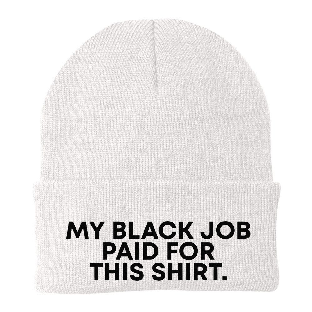 My Black Job Paid For This Funny Sayin Beanie