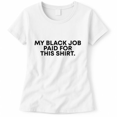 My Black Job Paid For This Funny Sayin Womens T-Shirt