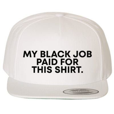 My Black Job Paid For This Funny Sayin Wool Snapback Cap