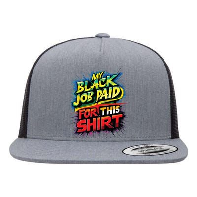 My Black Job Paid For This Shirts Funny Design Flat Bill Trucker Hat