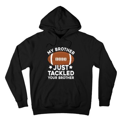 My brother just tackled your brother football Funny Cute Hoodie