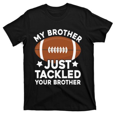 My brother just tackled your brother football Funny Cute T-Shirt