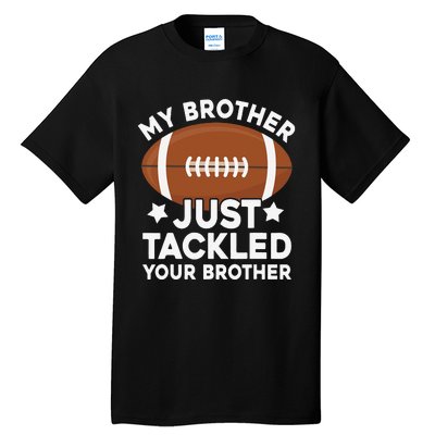 My brother just tackled your brother football Funny Cute Tall T-Shirt