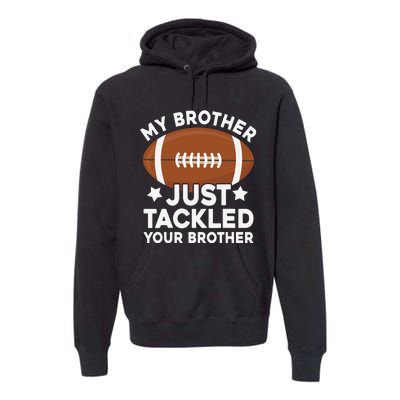 My brother just tackled your brother football Funny Cute Premium Hoodie